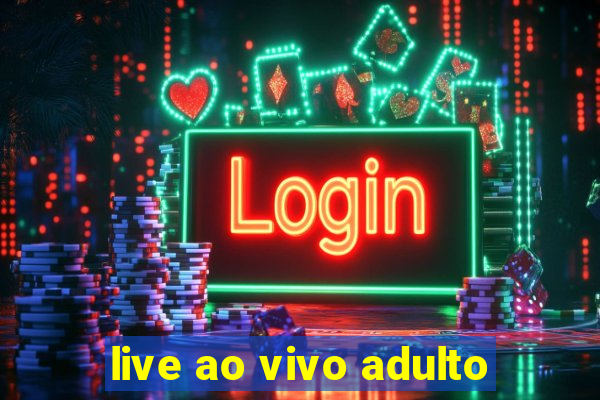 live ao vivo adulto